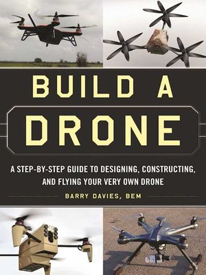 cover image of Build a Drone: a Step-by-Step Guide to Designing, Constructing, and Flying Your Very Own Drone